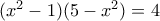 ({x^2} - 1)(5 - {x^2}) = 4