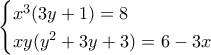 \begin{cases}  x^3 (3y + 1) = 8  \\  xy ( y^2 + 3y + 3) = 6 - 3x \end{cases}