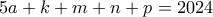 \displaystyle{5a+k+m+n+p=2024}