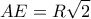 \displaystyle{AE = R\sqrt 2 }
