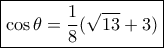 \boxed {\cos \theta = \dfrac {1}{8}(\sqrt {13} +3) }