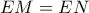 EM = EN