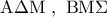 {\rm A}\Delta {\rm M}\,\,,\,\,{\rm B}{\rm M}\Sigma