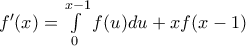 {f}'(x)=\int\limits_{0}^{x-1}{f(u)du}+xf(x-1)