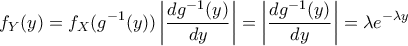 \displaystyle f_Y(y) = f_X(g^{-1}(y)) \left| \frac{d g^{-1}(y)}{d y} \right|=\left| \frac{d g^{-1}(y)}{d y} \right|=\lambda e^{-\lambda y}
