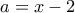 a = x-2