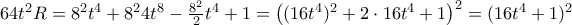 64t^2R = 8^2t^4 + 8^24t^8 - \frac{8^2}{2}t^4 + 1 = \left((16t^4)^2 + 2\cdot16t^4 + 1 \right)^2 = (16t^4 + 1)^2