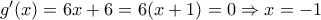 g'(x)=6x+6=6(x+1)=0\Rightarrow x=-1