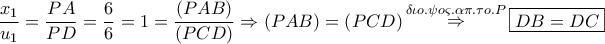 \displaystyle{ 
\frac{{x_1 }} 
{{u_1 }} = \frac{{PA}} 
{{PD}} = \frac{6} 
{6} = 1 = \frac{{\left( {PAB} \right)}} 
{{\left( {PCD} \right)}} \Rightarrow \left( {PAB} \right) = \left( {PCD} \right)\mathop  \Rightarrow \limits^{\delta \iota o.\psi o\varsigma .\alpha \pi .\tau o.P} \boxed{DB = DC} 
}