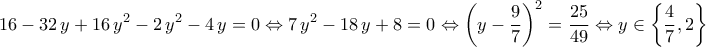 \displaystyle{16-32\,y+16\,y^2-2\,y^2-4\,y=0\Leftrightarrow 7\,y^2-18\,y+8=0\Leftrightarrow \left(y-\frac{9}{7}\right)^2=\frac{25}{49}\Leftrightarrow y\in\left\{\frac{4}{7},2\right\}}