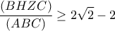 \displaystyle \frac{(BHZC)}{(ABC)}\geq2\sqrt{2}-2