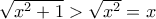 \sqrt {x^2+1}>\sqrt {x^2}=x