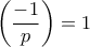 \displaystyle \left( {\frac{{ - 1}}{p}} \right) = 1