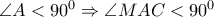 \angle A<{{90}^{0}}\Rightarrow \angle MAC<{{90}^{0}}