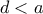 d<a