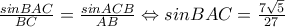 \frac{sinBAC}{BC}=\frac{sinACB}{AB} \Leftrightarrow sinBAC= \frac{7 \sqrt{5}}{27} \frac{sinBAC}{BC}=\frac{sinACB}{AB} \Leftrightarrow sinBAC= \frac{7 \sqrt{5}}{27}