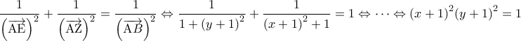 \displaystyle{\frac{1}{{{{\left( {\overrightarrow {{\rm A}{\rm E}} } \right)}^2}}} + \frac{1}{{{{\left( {\overrightarrow {{\rm A}{\rm Z}} } \right)}^2}}} = \frac{1}{{{{\left( {\overrightarrow {{\rm A}B} } \right)}^2}}} \Leftrightarrow \frac{1}{{1 + {{\left( {y + 1} \right)}^2}}} + \frac{1}{{{{\left( {x + 1} \right)}^2} + 1}} = 1 \Leftrightarrow \cdots \Leftrightarrow {\left( {x + 1} \right)^2}{\left( {y + 1} \right)^2} = 1} \displaystyle{\frac{1}{{{{\left( {\overrightarrow {{\rm A}{\rm E}} } \right)}^2}}} + \frac{1}{{{{\left( {\overrightarrow {{\rm A}{\rm Z}} } \right)}^2}}} = \frac{1}{{{{\left( {\overrightarrow {{\rm A}B} } \right)}^2}}} \Leftrightarrow \frac{1}{{1 + {{\left( {y + 1} \right)}^2}}} + \frac{1}{{{{\left( {x + 1} \right)}^2} + 1}} = 1 \Leftrightarrow \cdots \Leftrightarrow {\left( {x + 1} \right)^2}{\left( {y + 1} \right)^2} = 1}