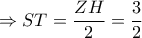 \Rightarrow ST=\dfrac{ZH}{2}=\dfrac{3}{2}