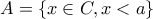 A=\{x\in C, x<a\}
