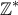 \displaystyle{\Bbb{Z}^*}