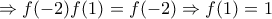 \Rightarrow f(-2)f(1)=f(-2) \Rightarrow f(1)=1