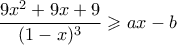 \dfrac{9x^2+9x+9}{(1-x)^3} \geqslant ax-b
