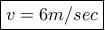 \boxed{v=6m/sec}
