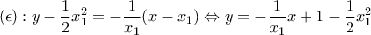 \displaystyle{(\epsilon):y-\frac{1}{2}x_1^2=-\frac{1}{x_1}(x-x_1)\Leftrightarrow y=-\frac{1}{x_1}x+1-\frac{1}{2}x_1^2 }