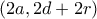 \left( {2a,2d + 2r} \right)