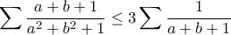 \displaystyle\sum\frac{a+b+1}{a^2+b^2+1}\leq 3\sum\frac{1}{a+b+1} \displaystyle\sum\frac{a+b+1}{a^2+b^2+1}\leq 3\sum\frac{1}{a+b+1}
