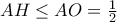 AH\leq AO=\frac{1}{2}