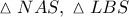 \displaystyle{ 
\vartriangle NAS,\;\vartriangle LBS 
}