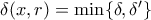 \delta(x,r) = \min\{\delta,\delta'\}