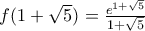 f(1+\sqrt{5})=\frac{e^{1+\sqrt{5}}}{1+{\sqrt{5}}}