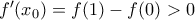 f{'}(x_0)=f(1)-f(0)>0