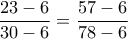 \displaystyle{\frac{23-6}{30-6} = \frac{57-6}{78-6}}