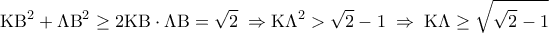 \displaystyle 
{\rm K}{\rm B}^2  + \Lambda {\rm B}^2  \ge 2{\rm K}{\rm B} \cdot \Lambda {\rm B} = \sqrt 2 \; \Rightarrow {\rm K}\Lambda ^2  > \sqrt 2  - 1\; \Rightarrow \;{\rm K}\Lambda  \ge \sqrt {\sqrt 2  - 1}