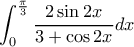\displaystyle \int_{0}^{\frac{\pi}{3}}\frac{2\sin2x}{3+\cos2x}dx