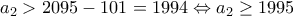 \displaystyle{a_{2}>2095-101=1994\Leftrightarrow a_{2}\geq 1995}