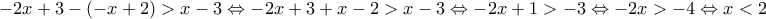 \displaystyle{-2x+3-(-x+2)>x-3\Leftrightarrow -2x+3+x-2>x-3\Leftrightarrow -2x+1>-3\Leftrightarrow -2x>-4\Leftrightarrow x<2}