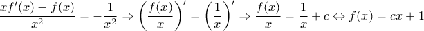 \displaystyle \frac{{xf'(x) - f(x)}}{{{x^2}}} =  - \frac{1}{{{x^2}}} \Rightarrow {\left( {\frac{{f(x)}}{x}} \right)^\prime } = {\left( {\frac{1}{x}} \right)^\prime } \Rightarrow \frac{{f(x)}}{x} = \frac{1}{x} + c \Leftrightarrow f(x) = cx + 1