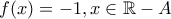 f(x)=-1,x\in \mathbb{R}- A