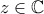 \displaystyle{z\in \mathbb{C}}