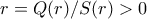 r=Q(r)/S(r)>0