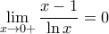 \displaystyle{\lim _{x\to 0+} \frac{x-1}{\ln x} =0}