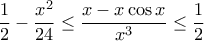 \displaystyle{ \frac {1}{2}  -\frac {x^2}{24} } \le \frac {x - x\cos x}{x^3} \le \frac {1}{2}