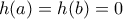 h(a) = h(b) = 0