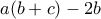 a(b+c)-2b
