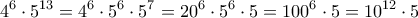 \displaystyle{4^{6}\cdot 5^{13}=4^{6}\cdot 5^{6}\cdot 5^{7}=20^{6}\cdot 5^{6}\cdot 5=100^{6}\cdot 5=10^{12}\cdot 5}}