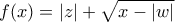 f(x) = \left| z \right| + \sqrt {x - \left| w \right|}
